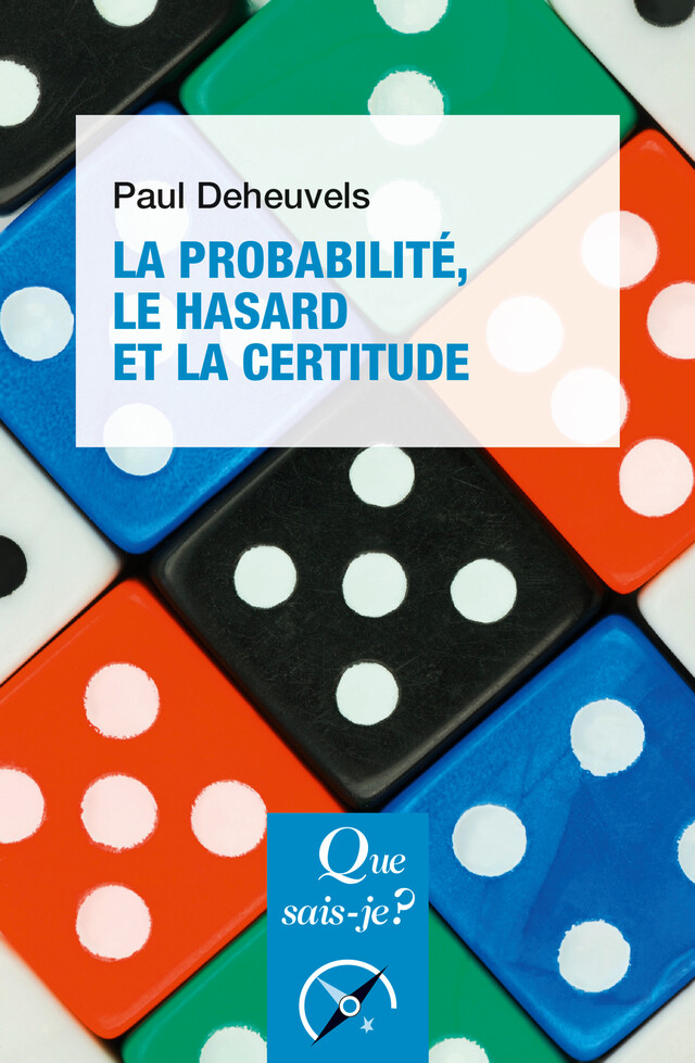 La Probabilité, le hasard et la certitude - Paul Deheuvels - Que sais-je ?