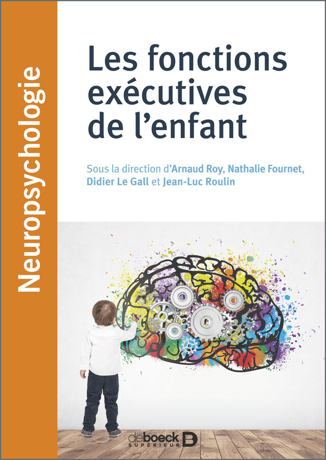 Les fonctions exécutives de l'enfant - Arnaud Roy, Nathalie Fournet - De Boeck Supérieur