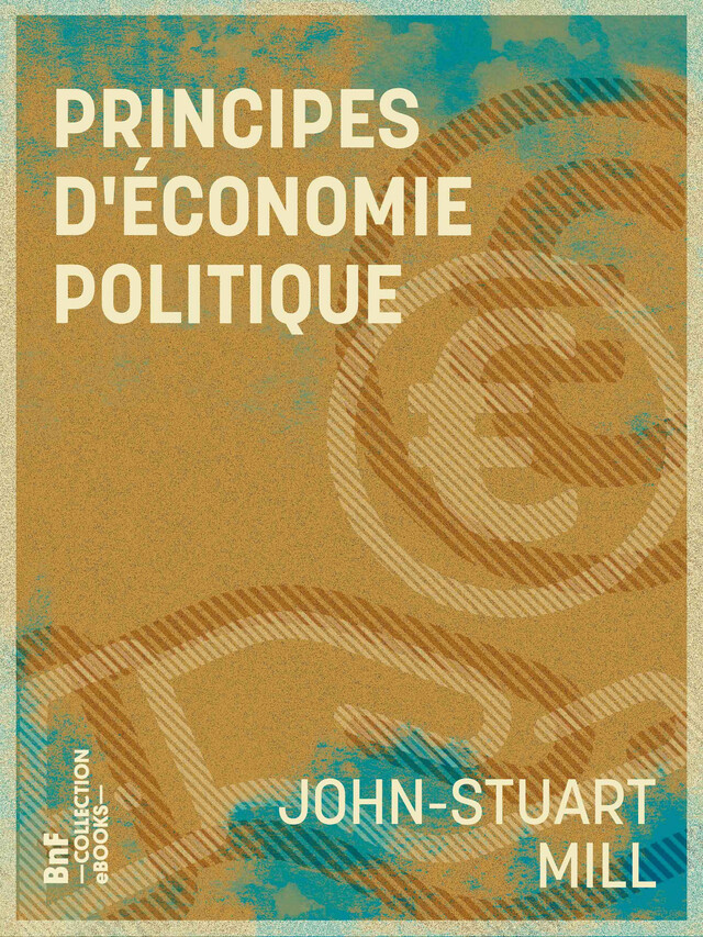 Principes d'économie politique - John-Stuart Mill, Léon Roquet - BnF collection ebooks