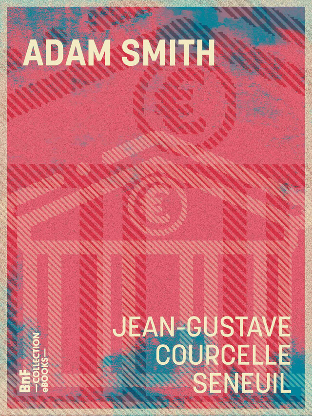 Adam Smith - Jean-Gustave Courcelle-Seneuil - BnF collection ebooks