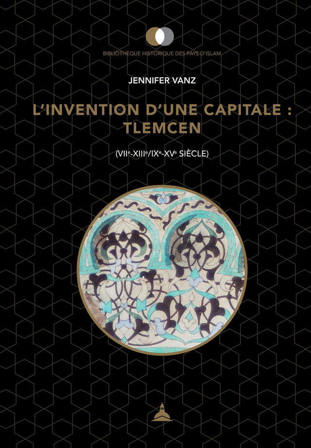 L’invention d’une capitale : Tlemcen - Jennifer Vanz - Éditions de la Sorbonne