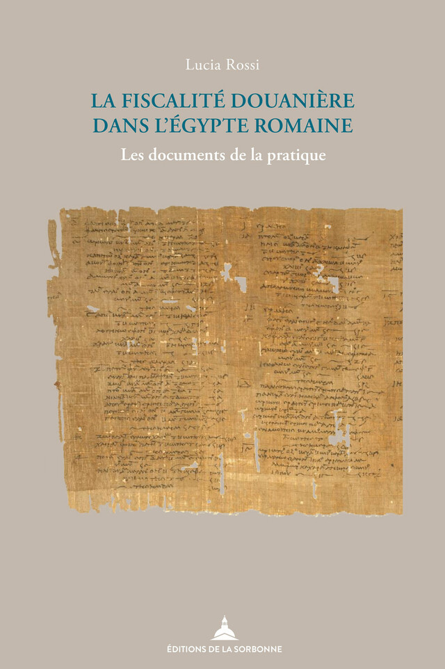La fiscalité douanière dans l’Égypte romaine - Lucia Rossi - Éditions de la Sorbonne