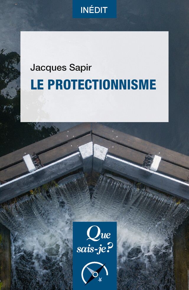 Le Protectionnisme - Jacques Sapir - Que sais-je ?