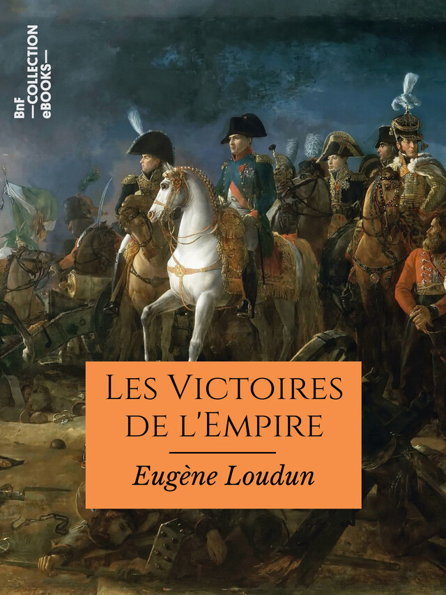Les Victoires de l'Empire - Eugène Loudun - BnF collection ebooks