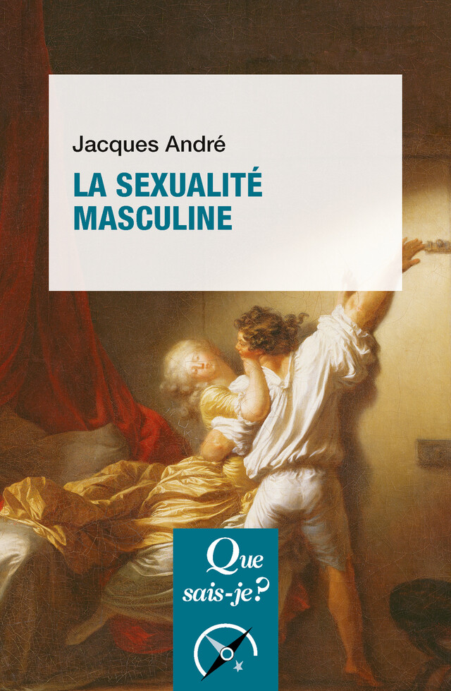 La Sexualité masculine - Jacques André - Que sais-je ?