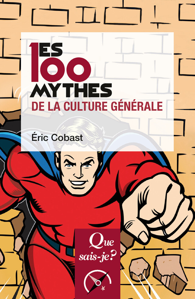 Les 100 mythes de la culture générale - Éric Cobast - Que sais-je ?