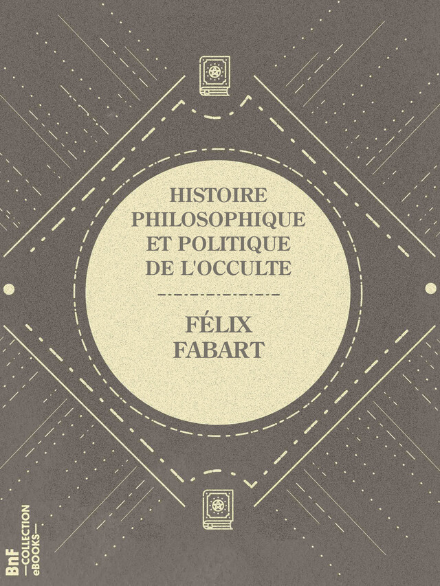 Histoire philosophique et politique de l'Occulte - Félix Fabart, Nicolas Camille Flammarion - BnF collection ebooks