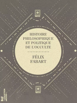 Histoire philosophique et politique de l'Occulte