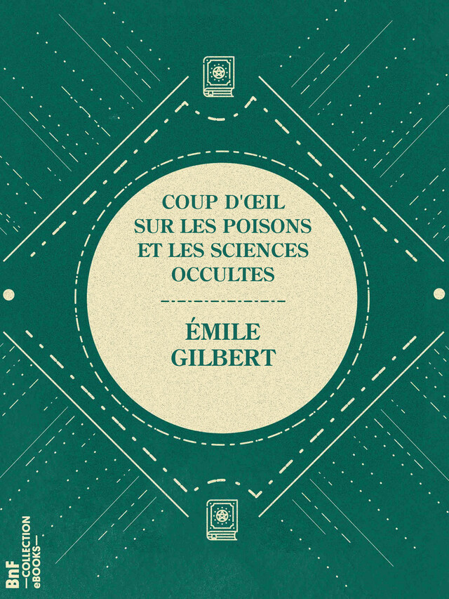 Coup d'œil sur les poisons et les sciences occultes - Émile Gilbert - BnF collection ebooks