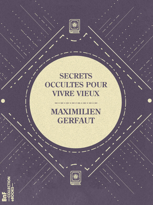 Secrets occultes pour vivre vieux - Maximilien Gerfaut - BnF collection ebooks
