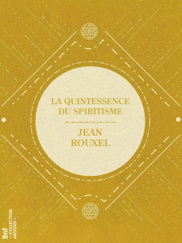 La Quintessence du spiritisme - Jean Rouxel - BnF collection ebooks