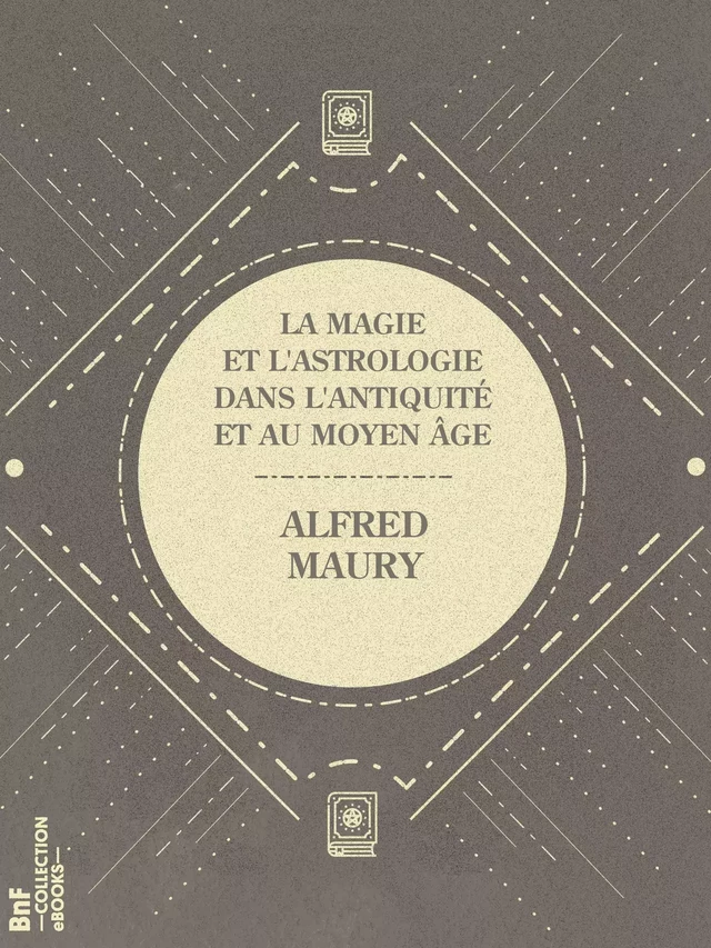 La Magie et l'Astrologie dans l'Antiquité et au Moyen Âge - Alfred Maury - BnF collection ebooks