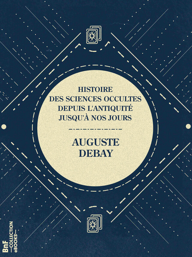 Histoire des sciences occultes depuis l'antiquité jusqu'à nos jours - Auguste Debay - BnF collection ebooks