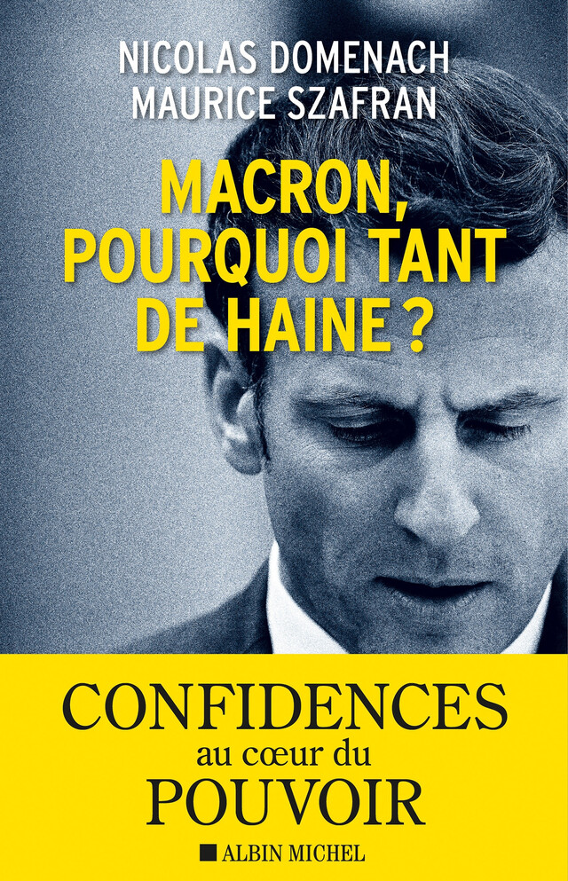 Macron, pourquoi tant de haine ? - Maurice Szafran, Nicolas Domenach - Albin Michel