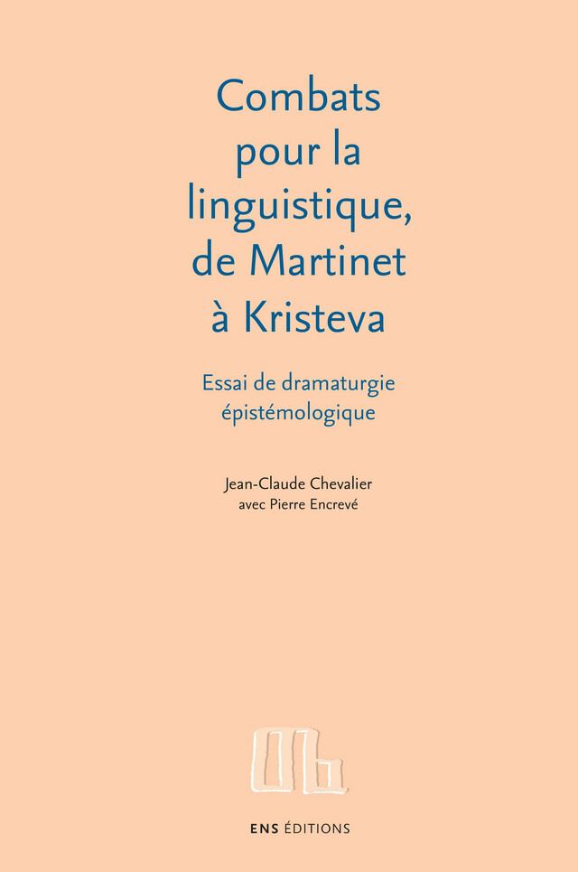Combats pour la linguistique, de Martinet à Kristeva - Jean-Claude Chevalier, Pierre Encrevé - ENS Éditions