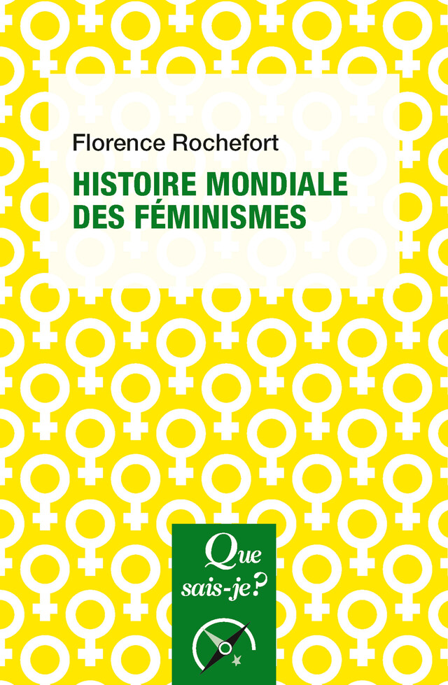 Histoire mondiale des féminismes - Florence Rochefort - Que sais-je ?