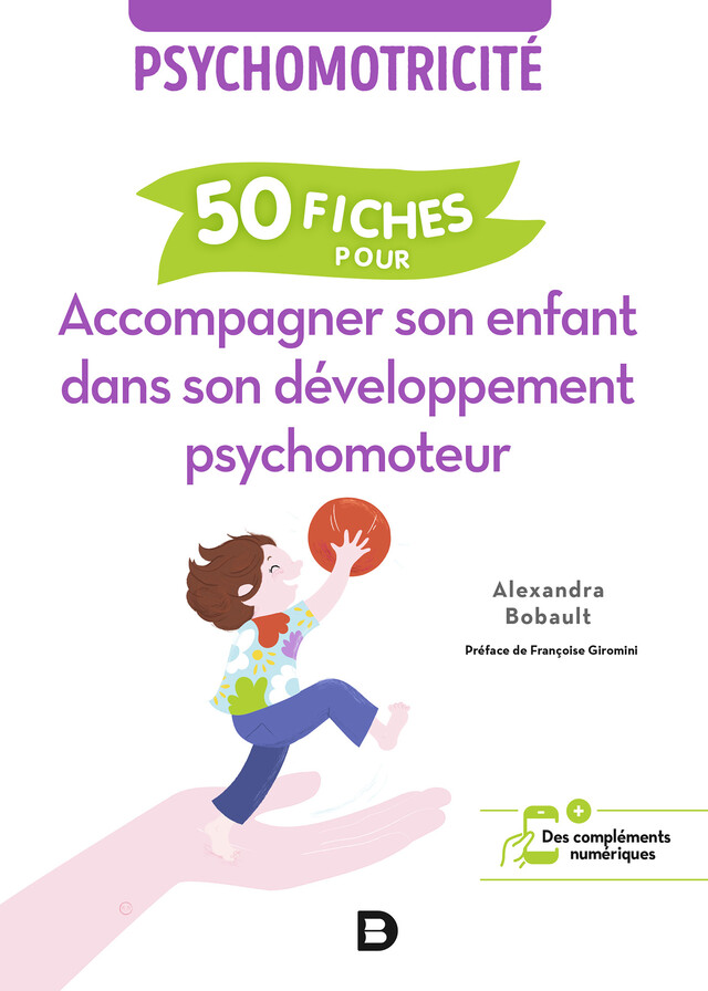 Psychomotricité : 50 fiches pour accompagner son enfant dans son développement psychomoteur - Alexandra Bobault - De Boeck Supérieur