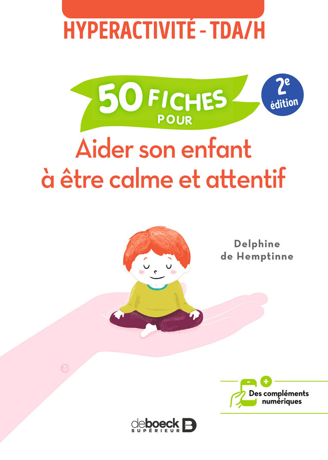 Hyperactivité - TDAH : 50 fiches pour aider son enfant à être calme et attentif - Delphine de Hemptinne - De Boeck Supérieur