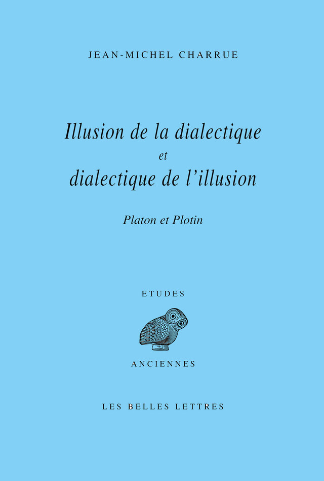 Illusion de la dialectique et dialectique de l’illusion - Jean-Michel Charrue - Les Belles Lettres