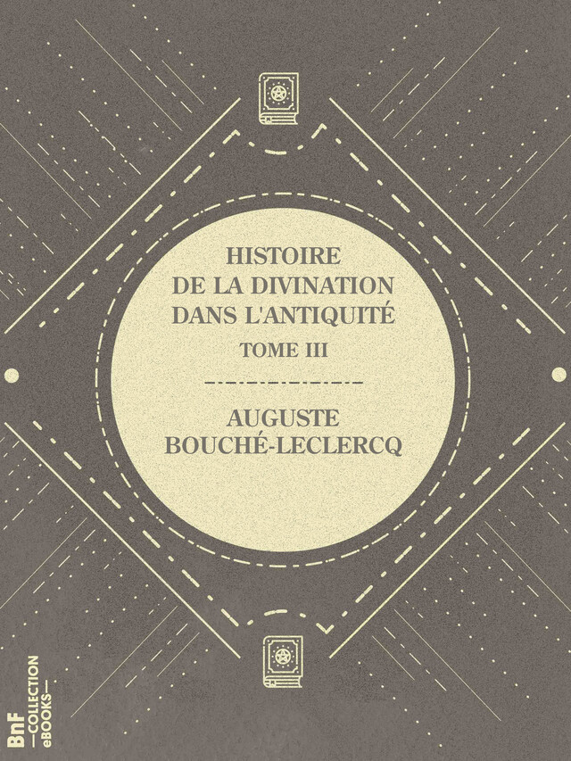 Histoire de la divination dans l'Antiquité - Auguste Bouché-Leclercq - BnF collection ebooks