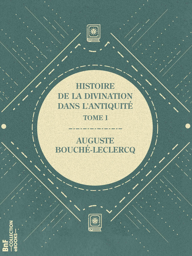 Histoire de la divination dans l'Antiquité - Auguste Bouché-Leclercq - BnF collection ebooks