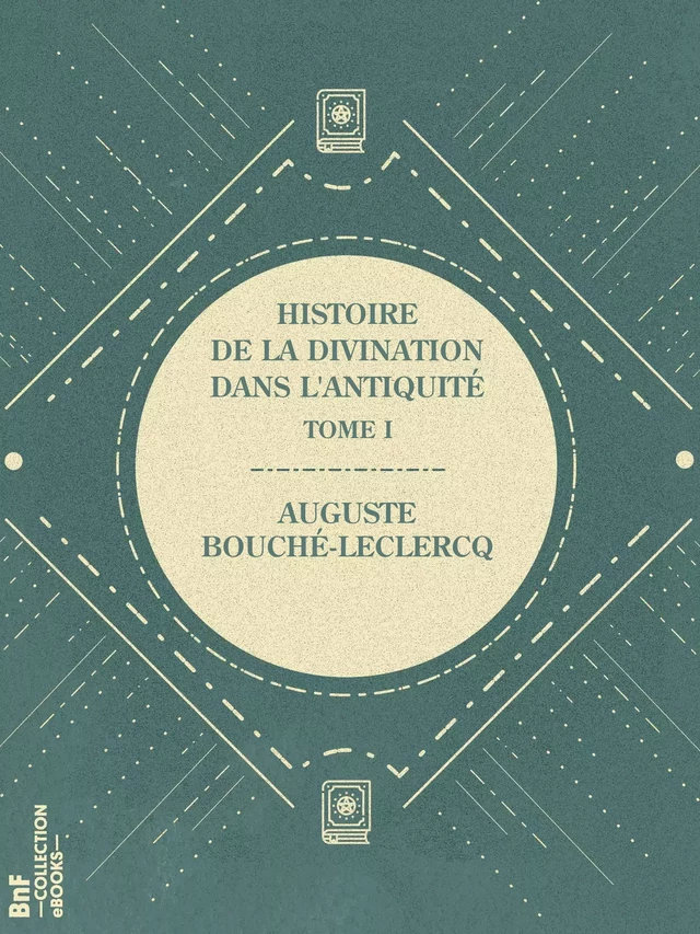 Histoire de la divination dans l'Antiquité - Auguste Bouché-Leclercq - BnF collection ebooks