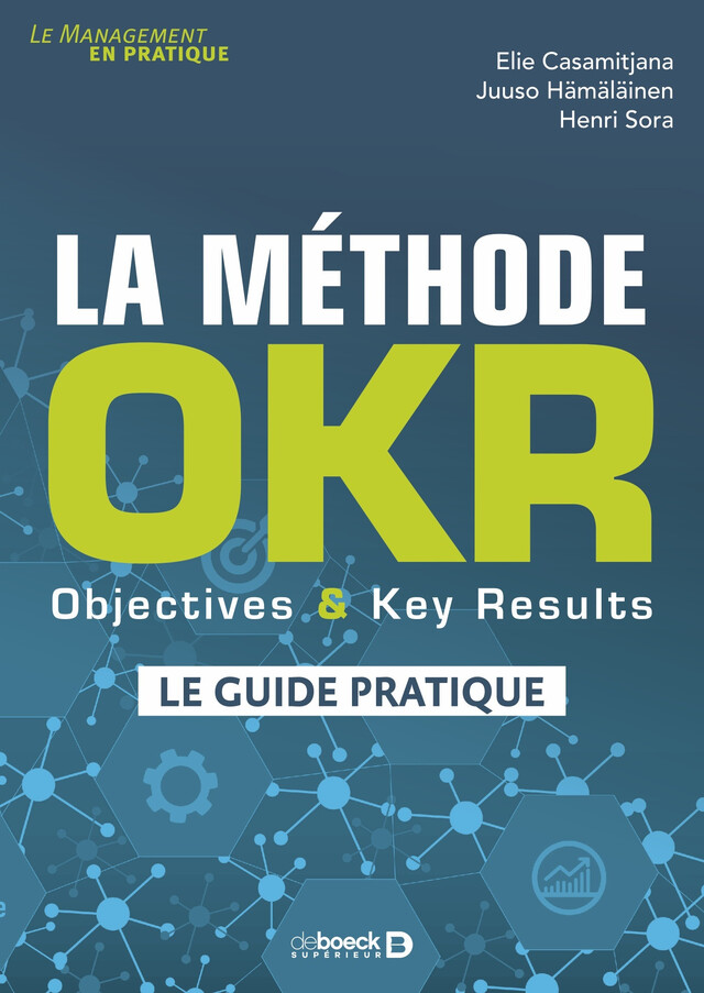 La méthode OKR : Objectives & Key Results - Elie Casamitjana, Juuso Hämäläinen, Henri Sora - De Boeck Supérieur