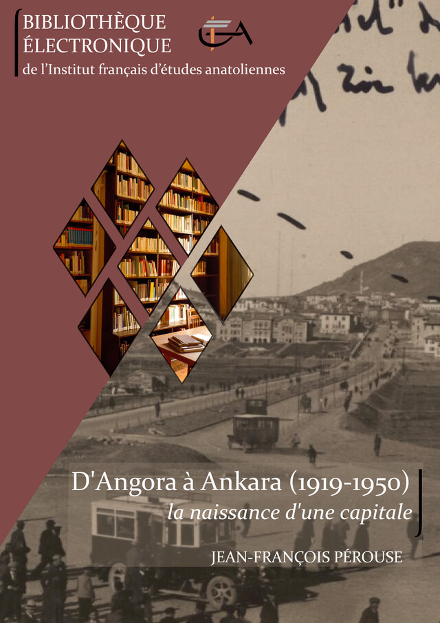 D’Angora à Ankara (1919-1950) : la naissance d’une capitale - Jean-François Pérouse - Institut français d’études anatoliennes