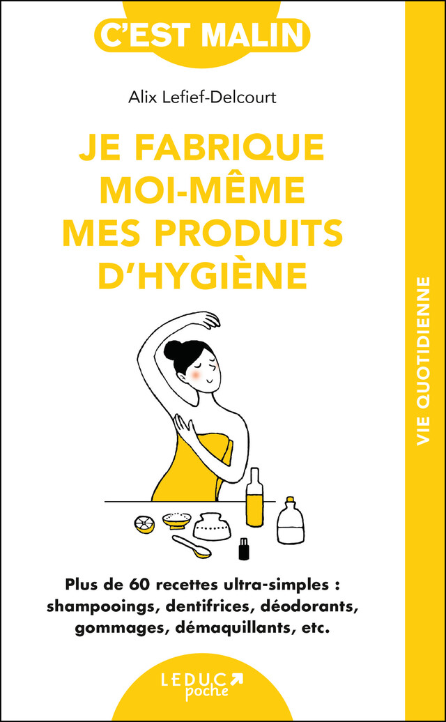 Je fabrique moi-même mes produits d'hygiène, c'est malin - Alix Lefief-Delcourt - Éditions Leduc