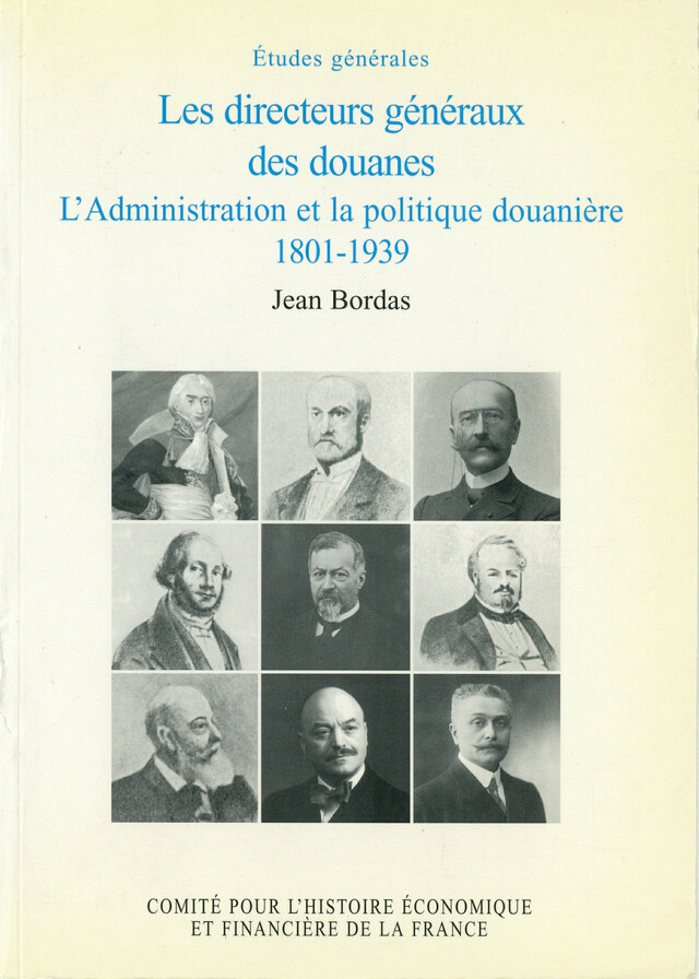 Les directeurs généraux des douanes, l’administration et la politique douanière, 1801-1939 - Jean Bordas - Institut de la gestion publique et du développement économique
