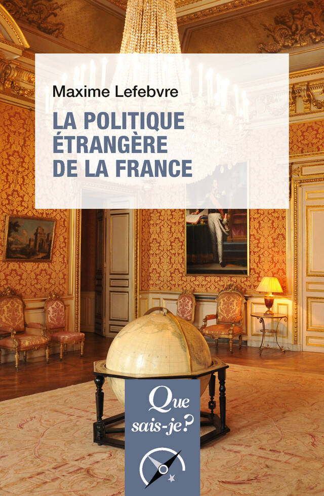 La Politique étrangère de la France - Maxime Lefebvre - Que sais-je ?