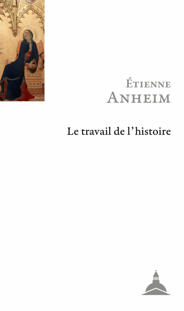 Le travail de l’histoire - Étienne Anheim - Éditions de la Sorbonne
