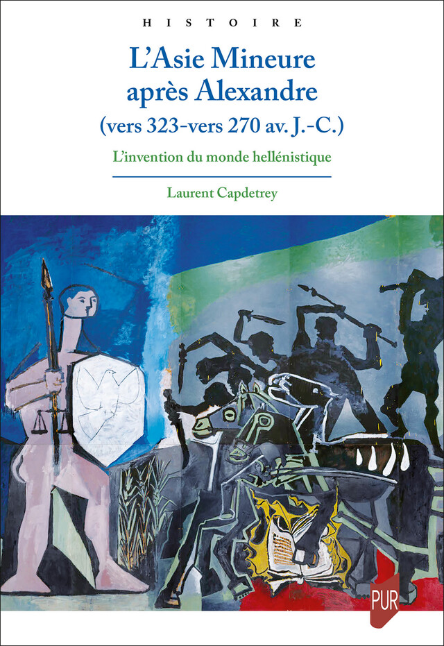 L’Asie Mineure après Alexandre (vers 323-vers 270 av. J.-C.) - Laurent Capdetrey - Presses universitaires de Rennes