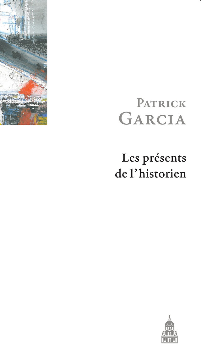 Les présents de l’historien - Patrick Garcia - Éditions de la Sorbonne