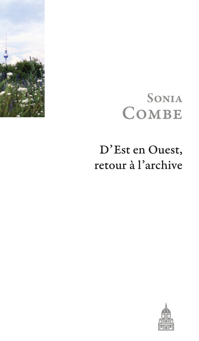 D’Est en Ouest, retour à l’archive - Sonia Combe - Éditions de la Sorbonne