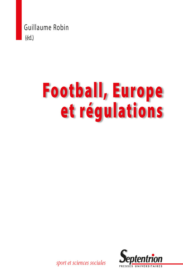 Football, Europe et régulations - Guillaume Robin - Presses Universitaires du Septentrion