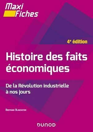 Maxi fiches - Histoire des faits économiques - 4e éd. - Bertrand Blancheton - Dunod
