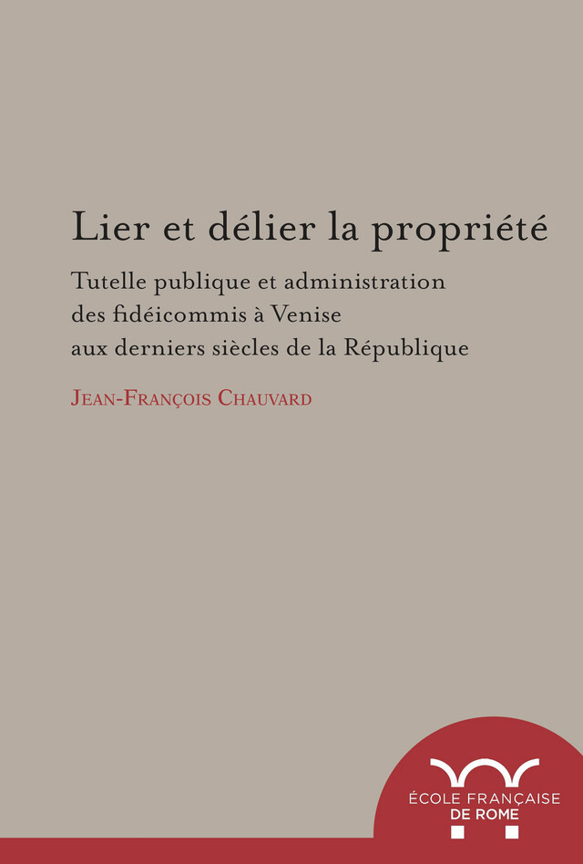 Lier et délier la propriété - Jean-François Chauvard - Publications de l’École française de Rome