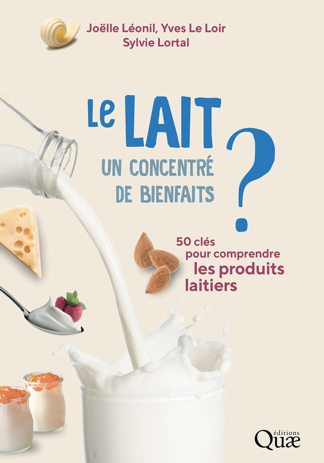 Le lait, un concentré de bienfaits ? - Joëlle Léonil, Yves le Loir, Sylvie Lortal - Quæ