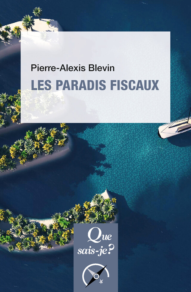 Les Paradis fiscaux - Pierre-Alexis Blevin - Que sais-je ?