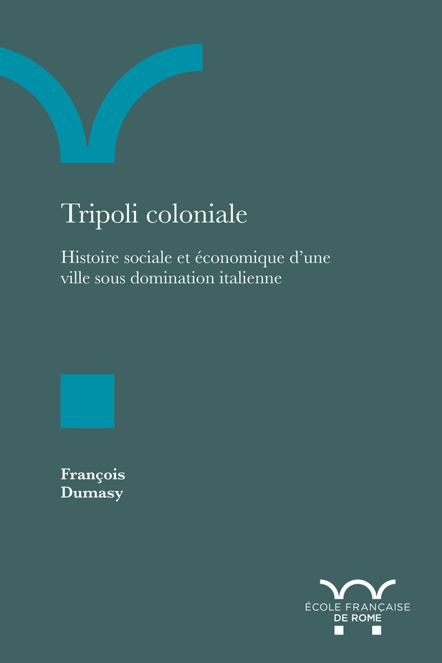 Tripoli coloniale - François Dumasy - Publications de l’École française de Rome