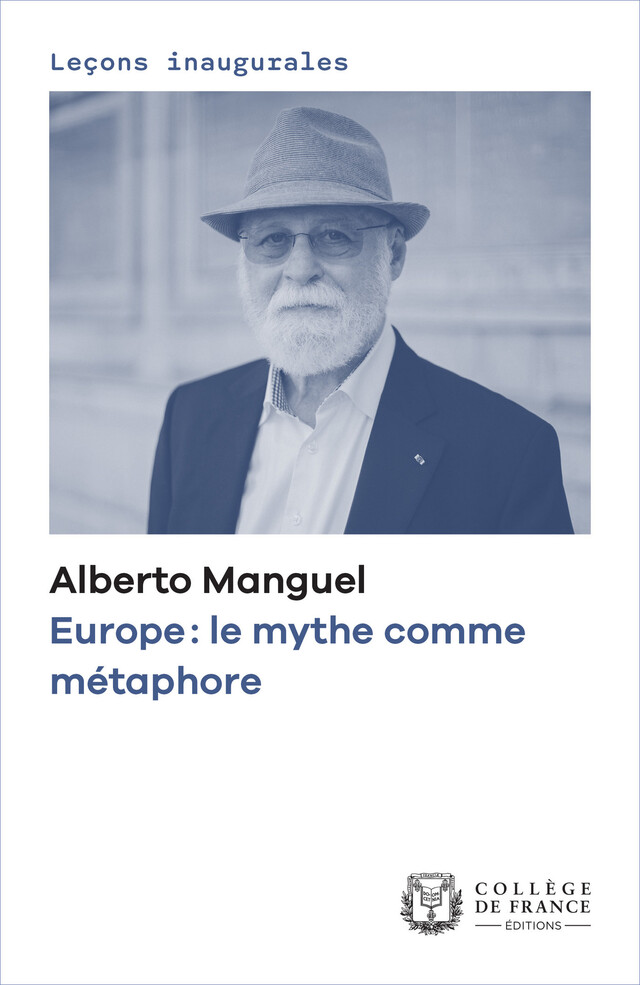 Europe : le mythe comme métaphore - Alberto Manguel - Collège de France