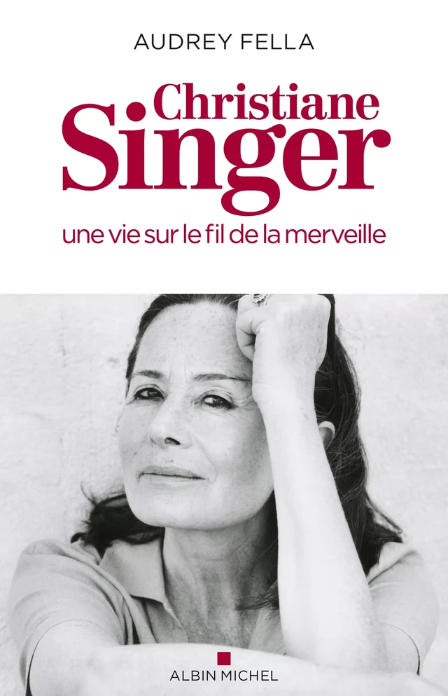 Christiane Singer, une vie sur le fil de la merveille - Audrey Fella - Albin Michel