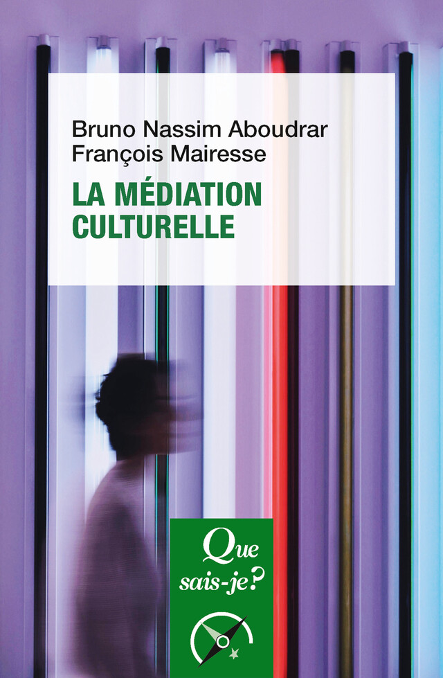 La Médiation culturelle - Bruno Nassim Aboudrar, François Mairesse - Que sais-je ?