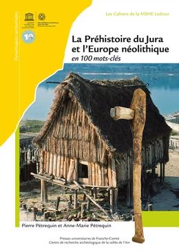 La Préhistoire du Jura et l’Europe néolithique en 100 mots-clés