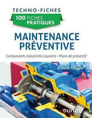 100 fiches pratiques de maintenance préventive - Claude Kojchen - Dunod