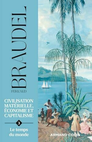 Civilisation matérielle, économie et capitalisme - Tome 3 - Fernand Braudel - Armand Colin