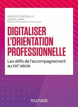 Digitaliser l'orientation professionnelle - Jérémy Lamri, Auguste Dumouilla - Dunod