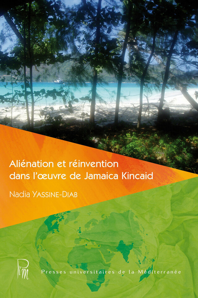 Aliénation et réinvention dans l’œuvre de Jamaica Kincaid - Nadia Yassine-Diab - Presses universitaires de la Méditerranée
