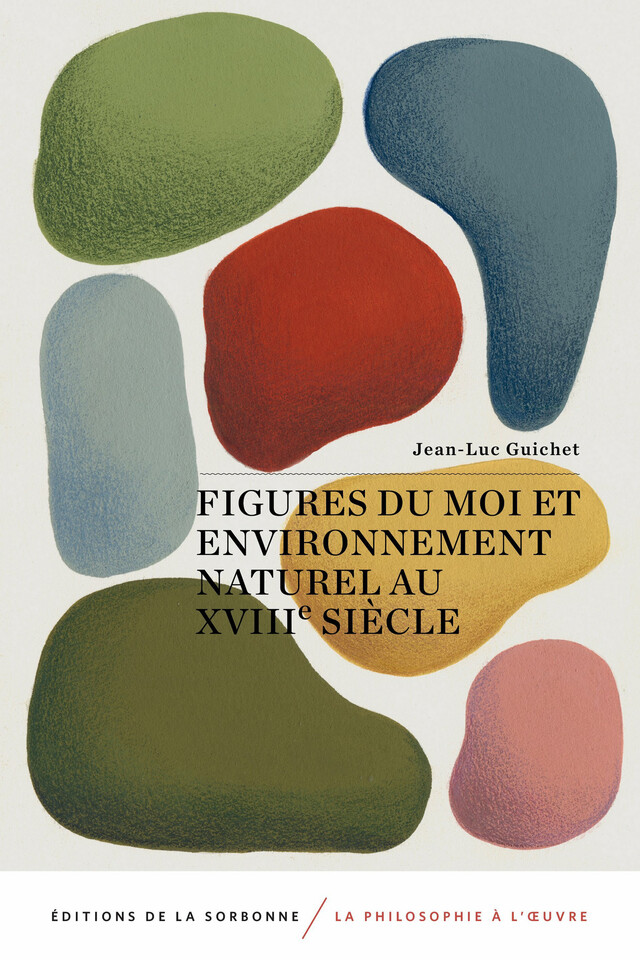 Figures du moi et environnement naturel au XVIIIe siècle - Jean-Luc Guichet - Éditions de la Sorbonne